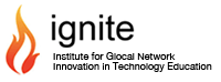 Ignite:Institute for Glocal Network Innovation in Technology Education